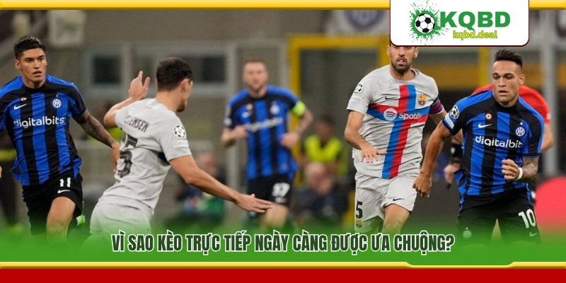 Lý do soi kèo trực tiếp ngày càng thu hút người chơi